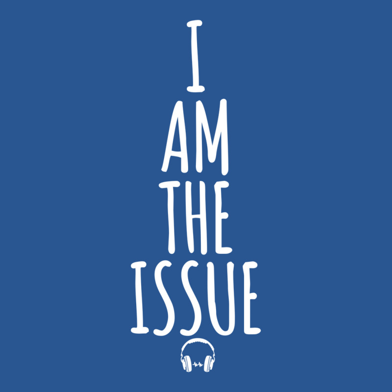 I Am The Issue T-shirt | Artistshot