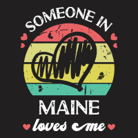 Someone In Maine Loves Me T  Shirt Someone In Maine Loves Me Funny Fam T-shirt | Artistshot