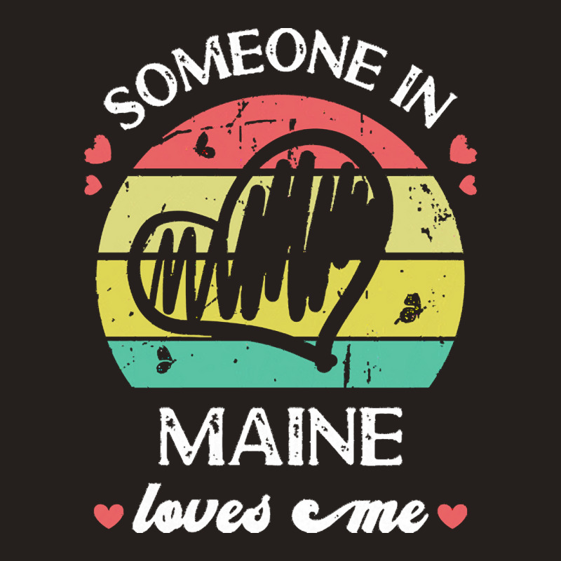 Someone In Maine Loves Me T  Shirt Someone In Maine Loves Me Funny Fam Tank Top | Artistshot