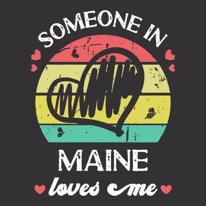 Someone In Maine Loves Me T  Shirt Someone In Maine Loves Me Funny Fam Vintage Hoodie | Artistshot