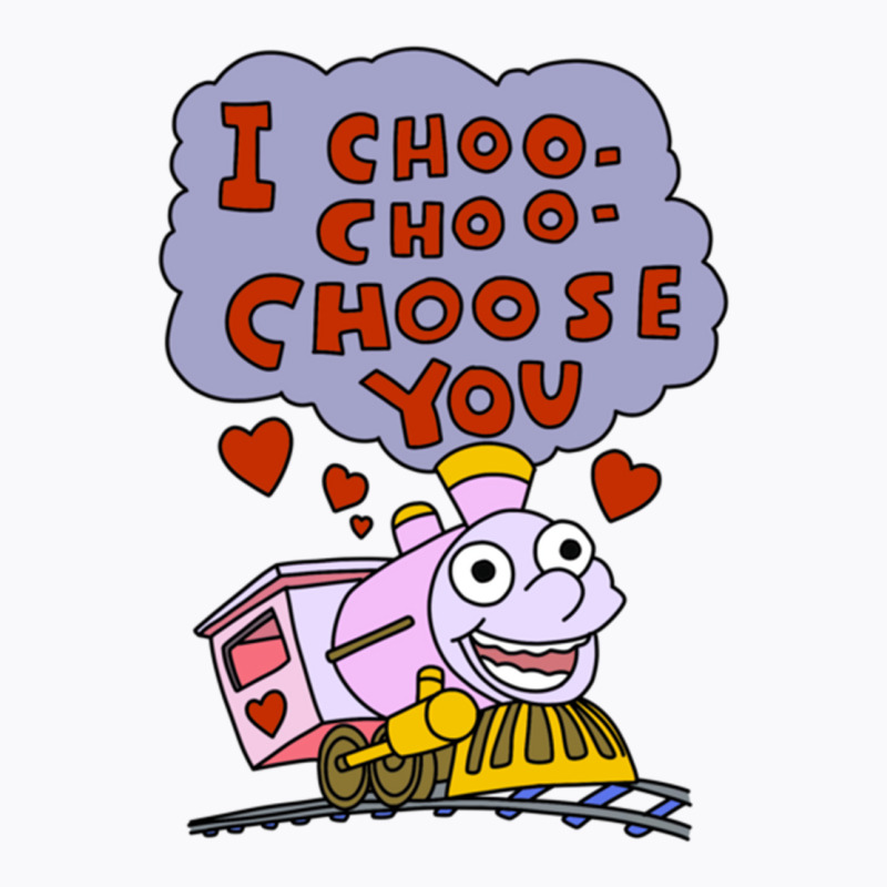 I Choo Choo Choose You T-shirt | Artistshot