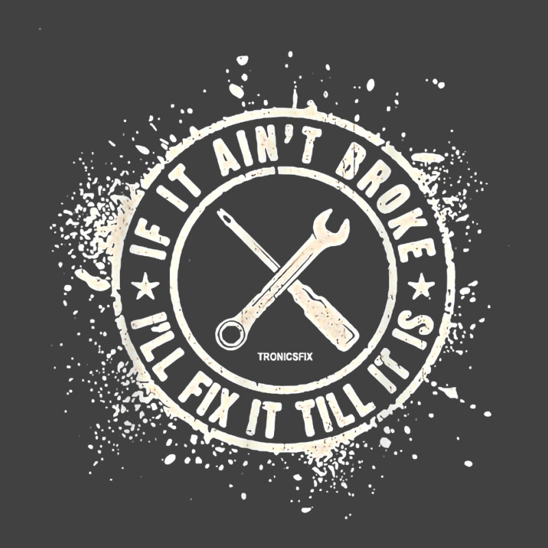 If It Ain’t Broke I’ll Fix It Till It Is T Shirt Vintage T-shirt | Artistshot