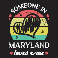 Someone In Maryland Loves Me T  Shirt Someone In Maryland Loves Me Fun T-shirt | Artistshot