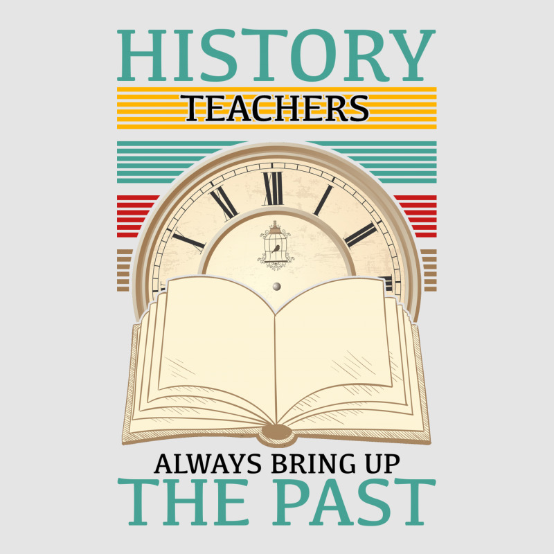 History Teachers Always Bring Up The Past For Light Exclusive T-shirt by Gurkan | Artistshot