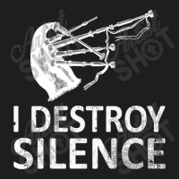 I Destroy Silence Funny Bagpiper Musician Classic T-shirt | Artistshot