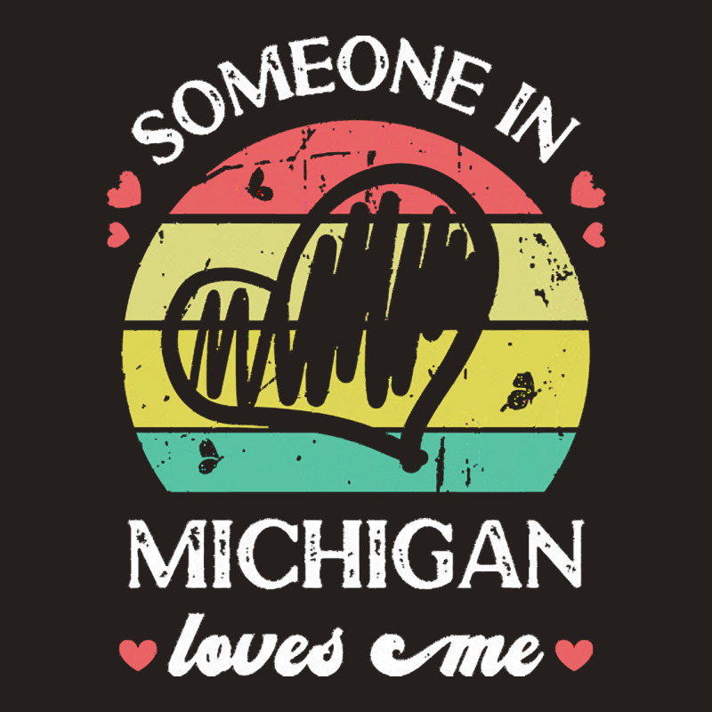 Someone In Michigan Loves Me T  Shirt Someone In Michigan Loves Me Fun Tank Top | Artistshot