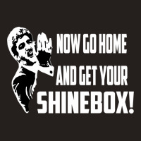 Limited Edition Now Go Home And Get Your Shinebox! Tank Top | Artistshot