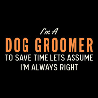 Dog Groomer To Save Time Lets Assume I'm Always Right Joke V-neck Tee | Artistshot