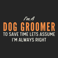 Dog Groomer To Save Time Lets Assume I'm Always Right Joke Unisex Hoodie | Artistshot