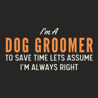 Dog Groomer To Save Time Lets Assume I'm Always Right Joke Ladies Fitted T-shirt | Artistshot