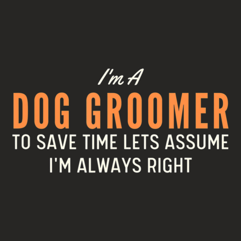 Dog Groomer To Save Time Lets Assume I'm Always Right Joke Ladies Fitted T-Shirt by tintruong | Artistshot