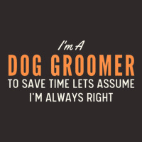 Dog Groomer To Save Time Lets Assume I'm Always Right Joke Racerback Tank | Artistshot