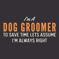 Dog Groomer To Save Time Lets Assume I'm Always Right Joke Vintage Hoodie | Artistshot