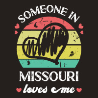 Someone In Missouri Loves Me T  Shirt Someone In Missouri Loves Me Fun Tank Top | Artistshot