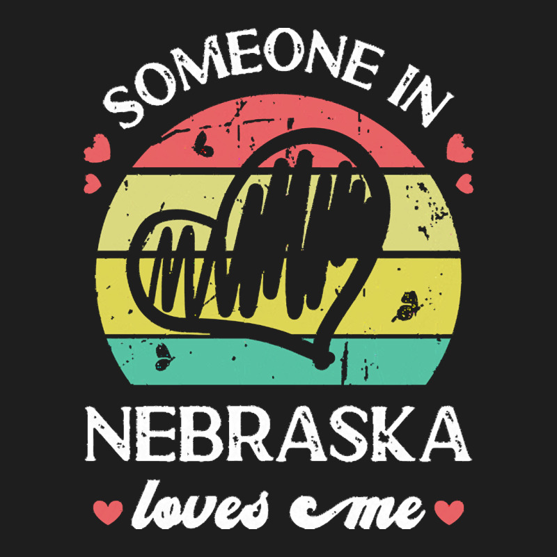 Someone In Nebraska Loves Me T  Shirt Someone In Nebraska Loves Me Fun Classic T-shirt | Artistshot