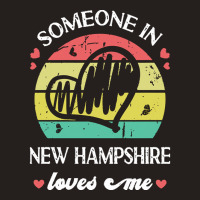 Someone In New Hampshire Loves Me T  Shirt Someone In New Hampshire Lo Tank Top | Artistshot