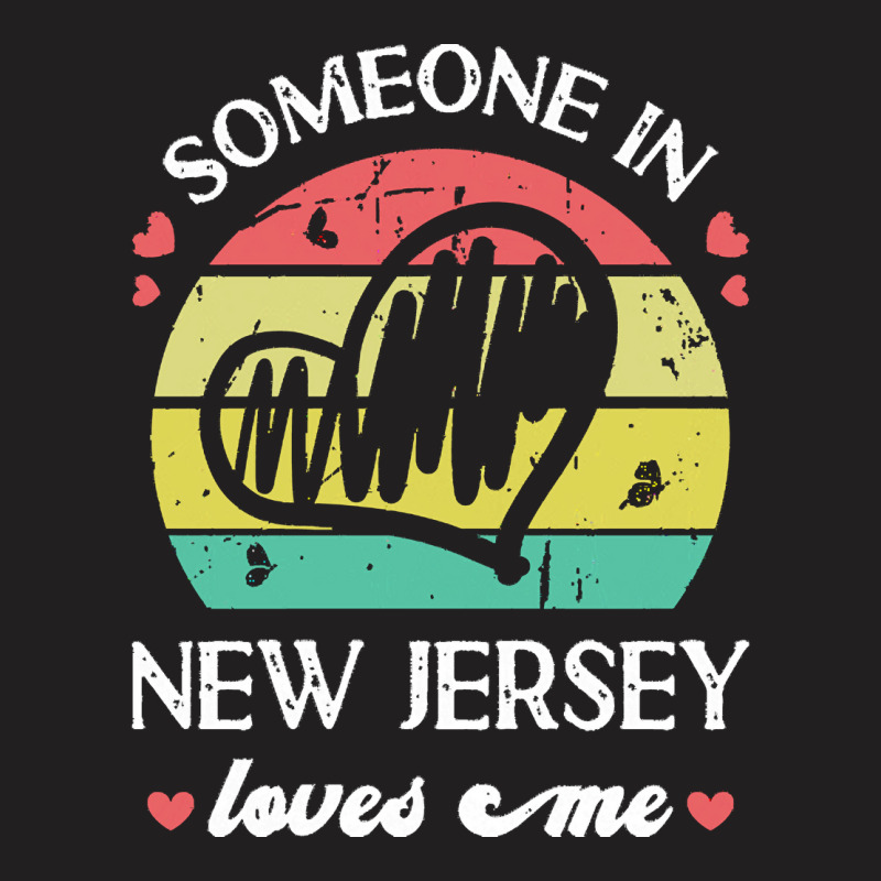 Someone In New Jersey Loves Me T  Shirt Someone In New Jersey Loves Me T-shirt | Artistshot