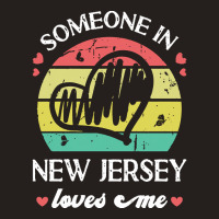 Someone In New Jersey Loves Me T  Shirt Someone In New Jersey Loves Me Tank Top | Artistshot