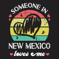 Someone In New Mexico Loves Me T  Shirt Someone In New Mexico Loves Me T-shirt | Artistshot