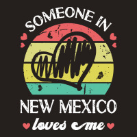 Someone In New Mexico Loves Me T  Shirt Someone In New Mexico Loves Me Tank Top | Artistshot