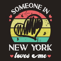 Someone In New York Loves Me T  Shirt Someone In New York Loves Me Fun Tank Top | Artistshot