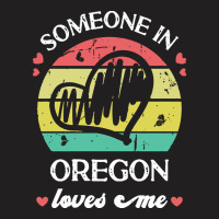 Someone In Oregon Loves Me T  Shirt Someone In Oregon Loves Me Funny F T-shirt | Artistshot