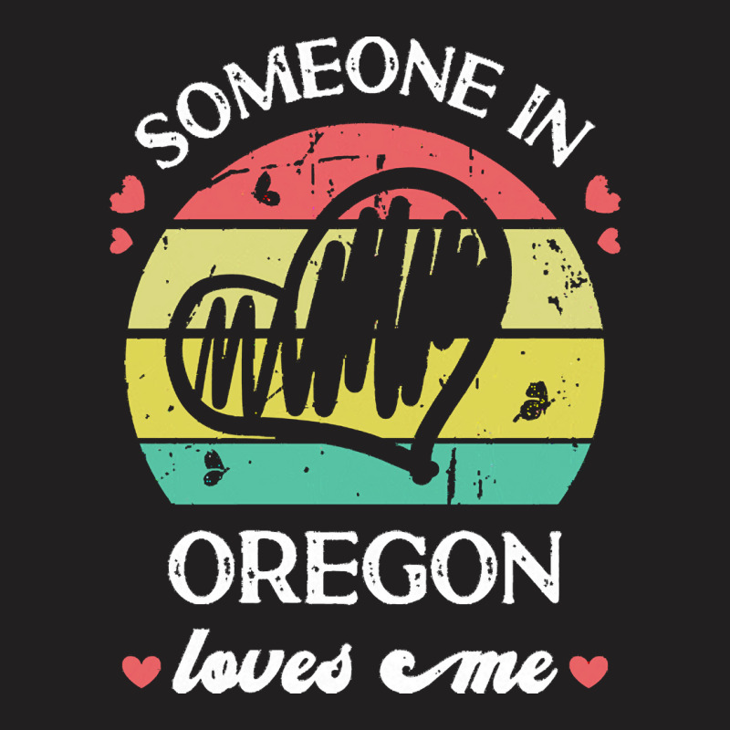 Someone In Oregon Loves Me T  Shirt Someone In Oregon Loves Me Funny F T-shirt | Artistshot