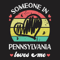 Someone In Pennsylvania Loves Me T  Shirt Someone In Pennsylvania Love T-shirt | Artistshot