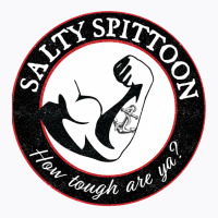 Salty Spittoon  How Tough Are Ya T-shirt | Artistshot