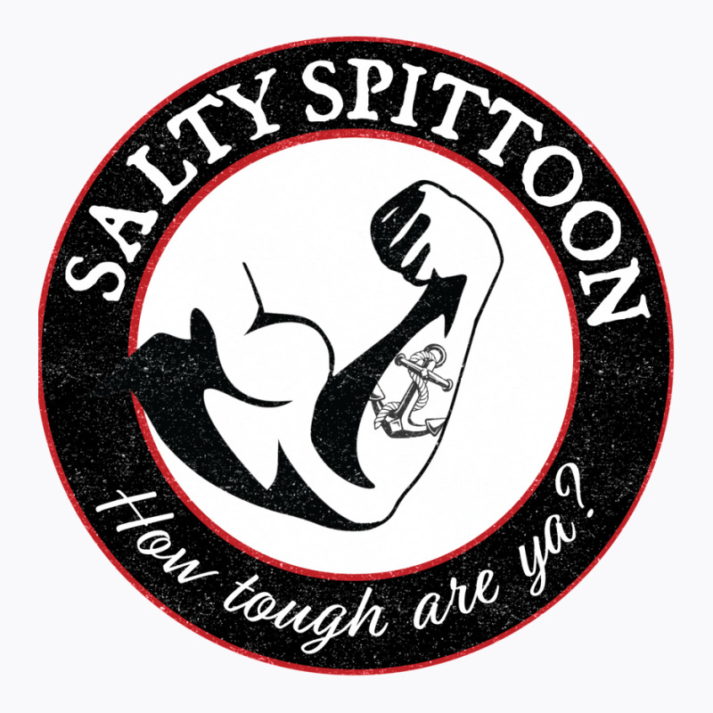 Salty Spittoon  How Tough Are Ya T-Shirt by beyanglubow | Artistshot