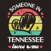 Someone In Tennessee Loves Me T  Shirt Someone In Tennessee Loves Me F Tank Top | Artistshot