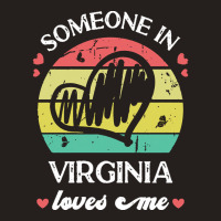 Someone In Virginia Loves Me T  Shirt Someone In Virginia Loves Me Fun Tank Top | Artistshot