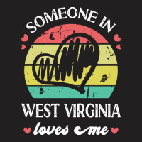 Someone In West Virginia Loves Me T  Shirt Someone In West Virginia Lo T-shirt | Artistshot