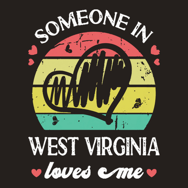 Someone In West Virginia Loves Me T  Shirt Someone In West Virginia Lo Tank Top | Artistshot