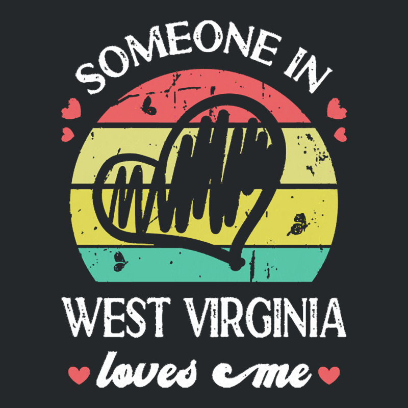 Someone In West Virginia Loves Me T  Shirt Someone In West Virginia Lo Crewneck Sweatshirt | Artistshot