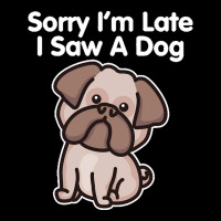 Sorry Im Late T  Shirt Bulldog Sorry I'm Late I Saw A Dog Print T  Shi V-neck Tee | Artistshot