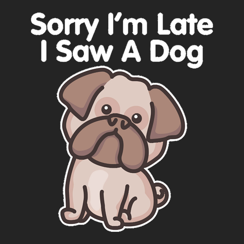 Sorry Im Late T  Shirt Bulldog Sorry I'm Late I Saw A Dog Print T  Shi 3/4 Sleeve Shirt | Artistshot