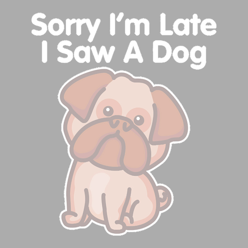 Sorry Im Late T  Shirt Bulldog Sorry I'm Late I Saw A Dog Print T  Shi Men's T-shirt Pajama Set | Artistshot