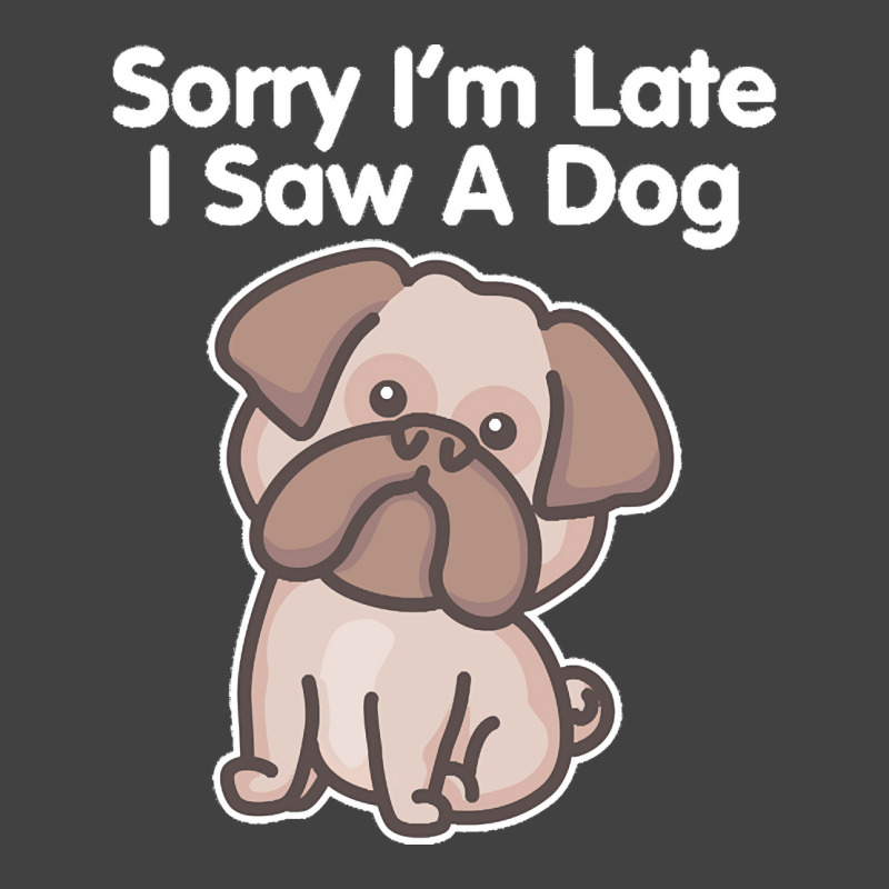 Sorry Im Late T  Shirt Bulldog Sorry I'm Late I Saw A Dog Print T  Shi Vintage T-shirt | Artistshot