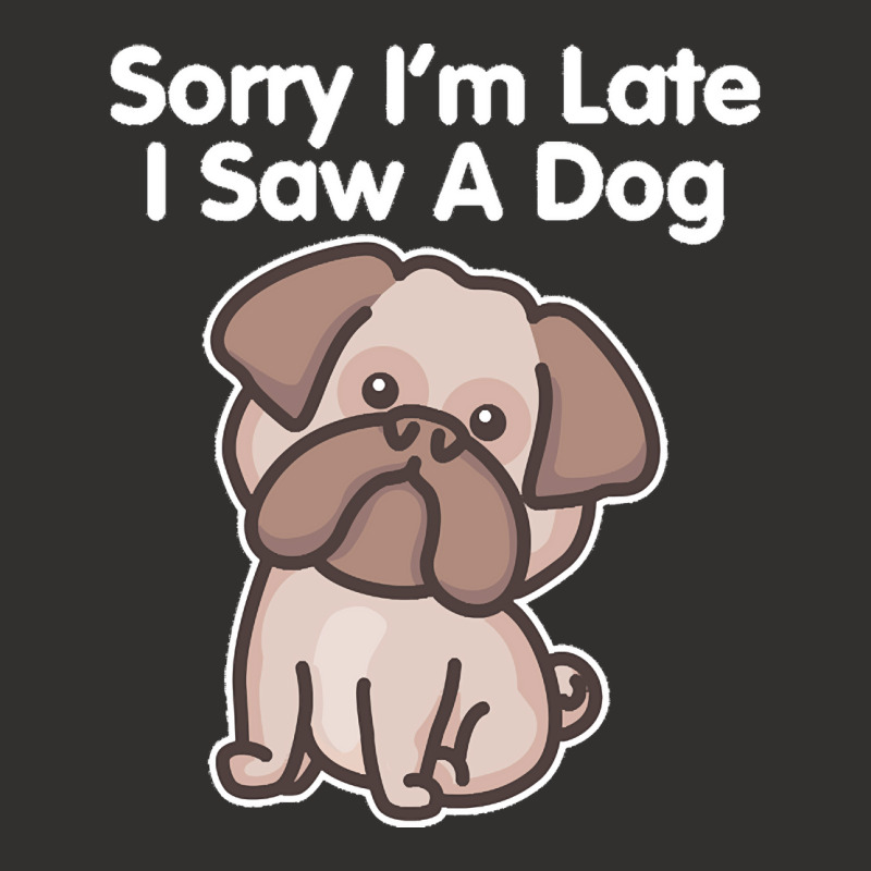 Sorry Im Late T  Shirt Bulldog Sorry I'm Late I Saw A Dog Print T  Shi Champion Hoodie | Artistshot