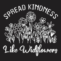 Spread Kindness Like Wildflowers T  Shirt Spread Kindness Like Wildflo T-shirt | Artistshot