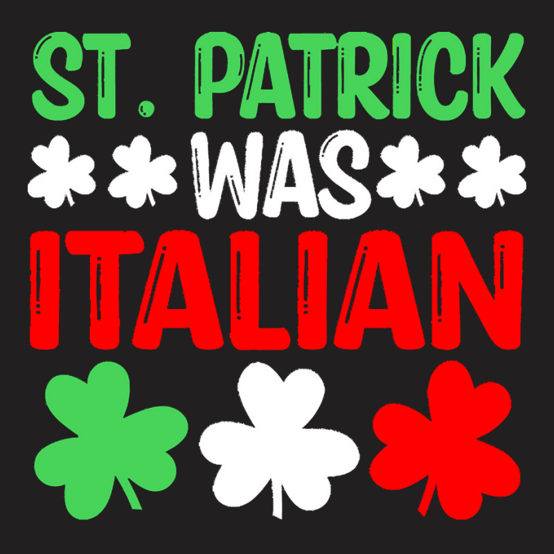 St Paddys Was Italian T  Shirt St Patrick Was Italian St Pattys Day Fu T-shirt | Artistshot