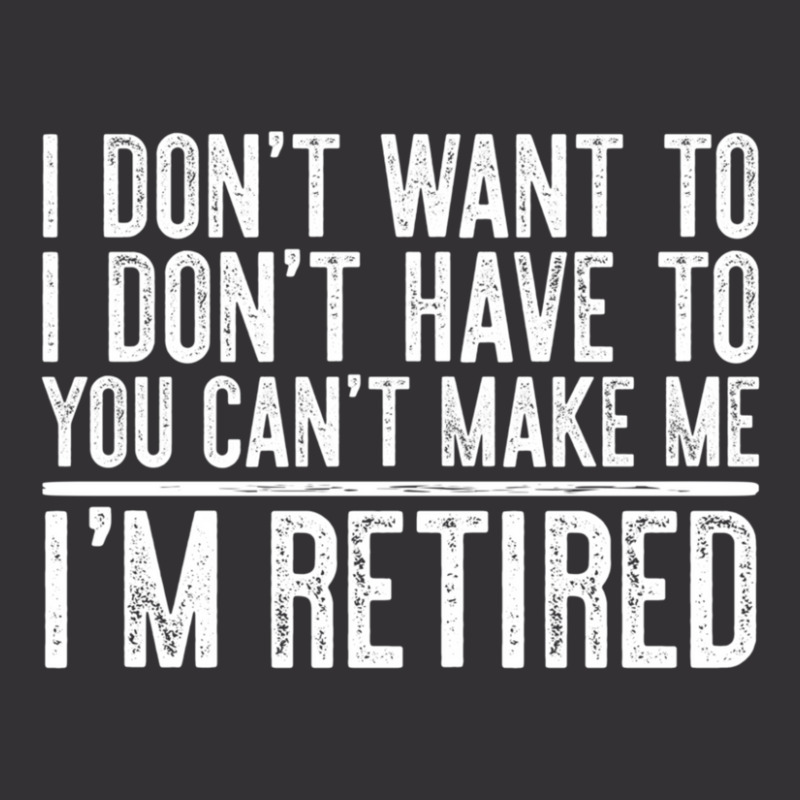 Trending I Don't Want To Have You Can't Make Me I'm Retired Vintage Short | Artistshot