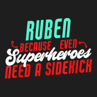 Ruben Because Even Superheroes Need A Sidekick Funny Ruben T Shirt Classic T-shirt | Artistshot