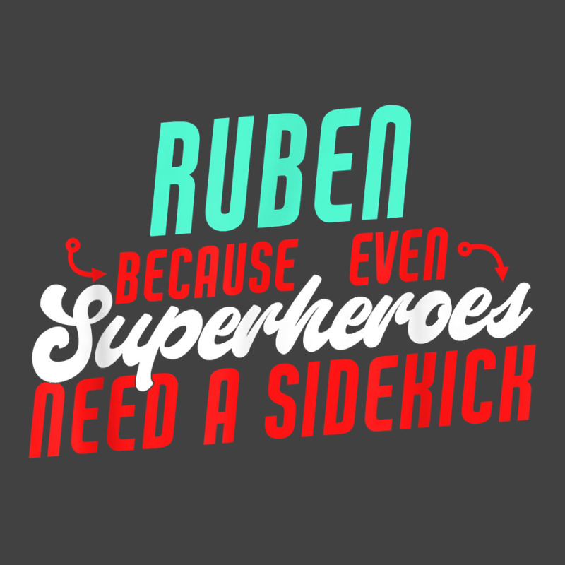 Ruben Because Even Superheroes Need A Sidekick Funny Ruben T Shirt Vintage T-Shirt by casimircorjki0 | Artistshot