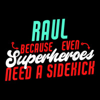 Raul Because Even Superheroes Need A Sidekick Funny Raul T Shirt Graphic Youth T-shirt | Artistshot