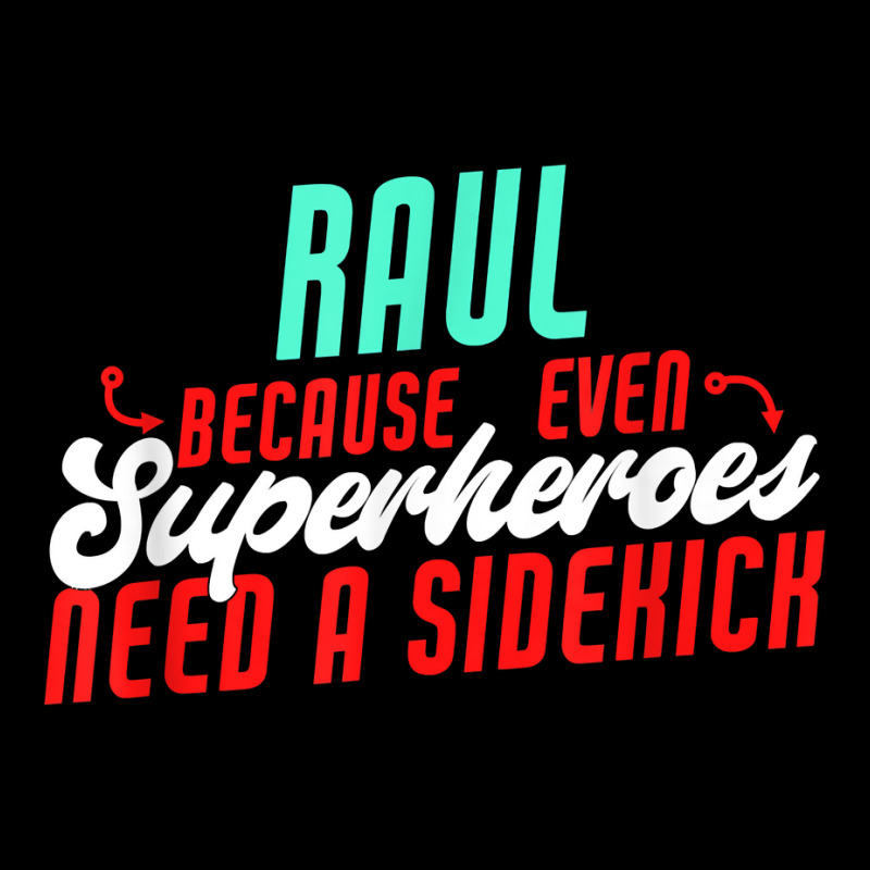 Raul Because Even Superheroes Need A Sidekick Funny Raul T Shirt Graphic Youth T-shirt by kaykemyjoa | Artistshot