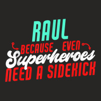 Raul Because Even Superheroes Need A Sidekick Funny Raul T Shirt Ladies Fitted T-shirt | Artistshot