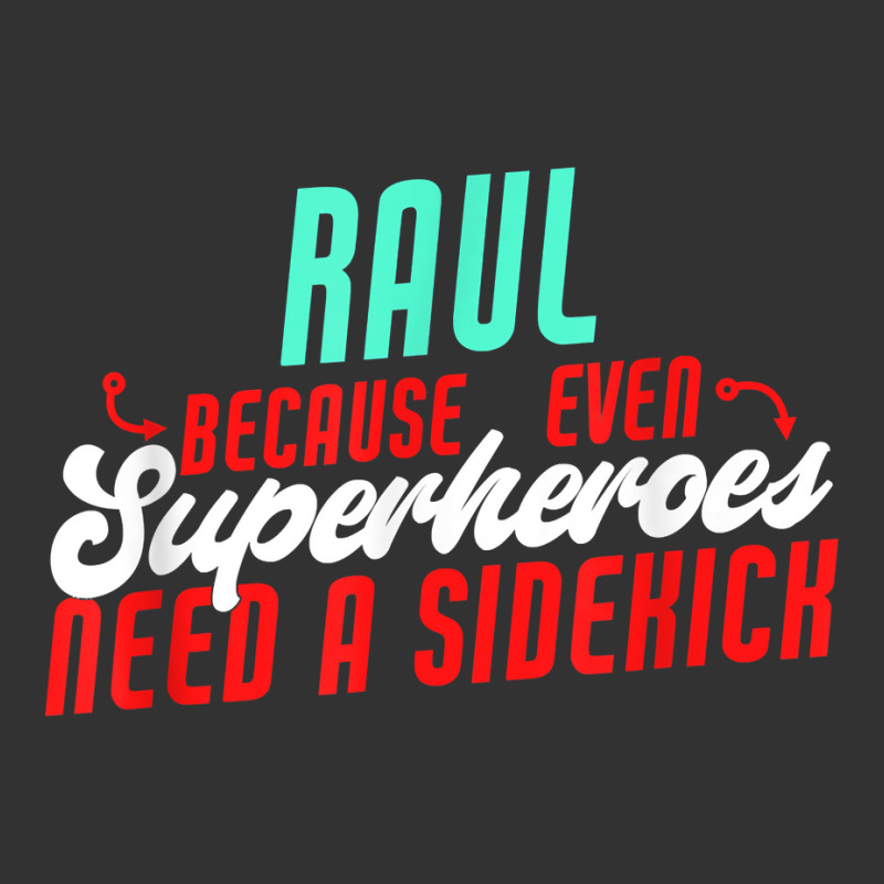 Raul Because Even Superheroes Need A Sidekick Funny Raul T Shirt Baby Bodysuit by kaykemyjoa | Artistshot