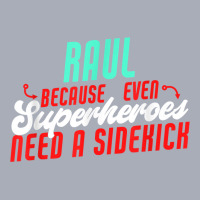 Raul Because Even Superheroes Need A Sidekick Funny Raul T Shirt Tank Dress | Artistshot